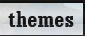 Themes